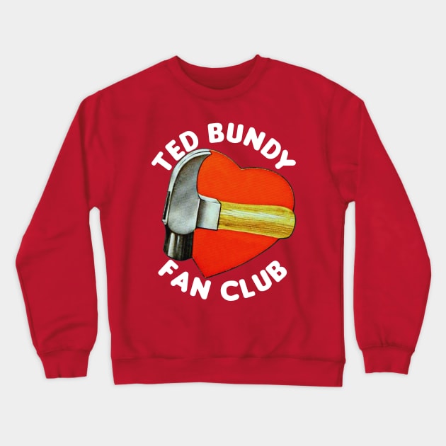 Ted Bundy Fan Club / True Crime Fan Design Crewneck Sweatshirt by DankFutura